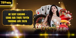 AE Sexy Casino - Sòng Bài Trực Tuyến Thượng Lưu 2026