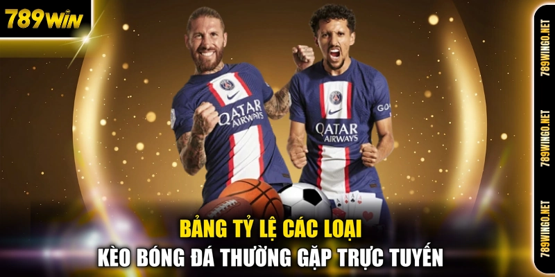 Bảng tỷ lệ các loại kèo bóng đá thường gặp trực tuyến