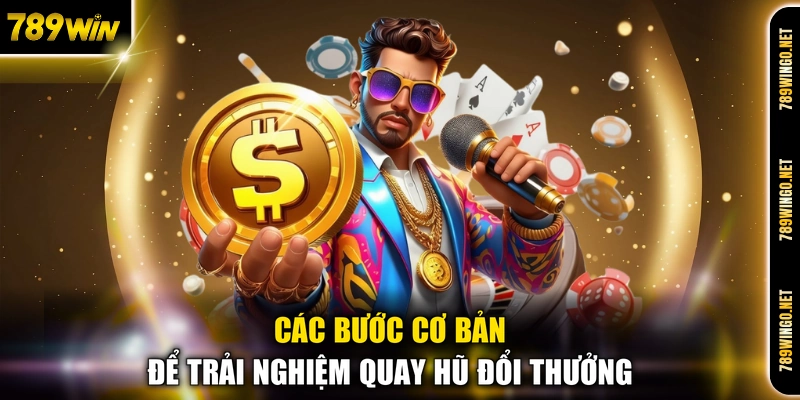 Các bước cơ bản để trải nghiệm quay hũ đổi thưởng