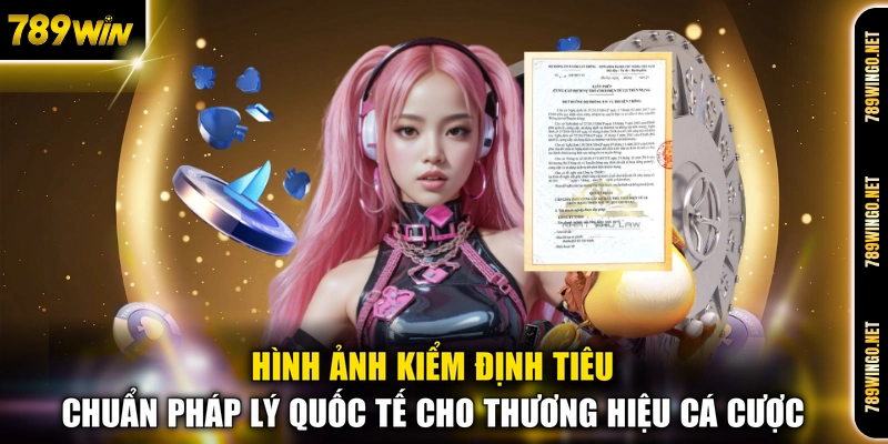 Hình ảnh kiểm định tiêu chuẩn pháp lý quốc tế cho thương hiệu cá cược