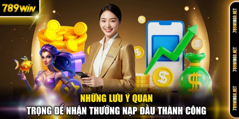 Những lưu ý quan trọng để nhận thưởng nạp đầu thành công