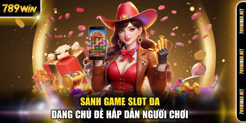 Sảnh game slot đa dạng chủ đề hấp dẫn người chơi