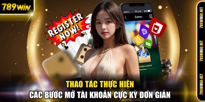 Thao tác thực hiện các bước mở tài khoản cực kỳ đơn giản