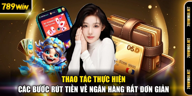 Thao tác thực hiện các bước rút tiền về ngân hàng rất đơn giản